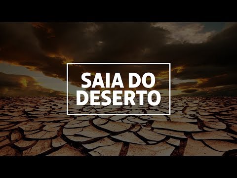 Aprenda a sair do deserto das dificuldades!