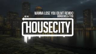 Borgeous &amp; tyDi - Wanna Lose You (DLMT Remix)
