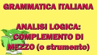 64. Grammatica italiana - Analisi logica: il complemento di mezzo (o stumento)