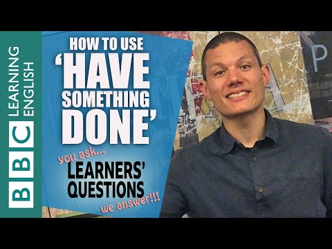 How to use 'have something done' - Learners' Questions