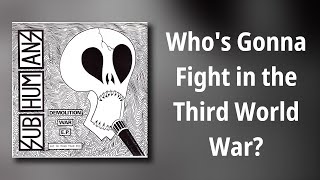 Subhumans // Who&#39;s Gonna Fight in the Third World War?
