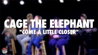 Cage The Elephant &quot;Come A Little Closer&quot; Live Acoustic