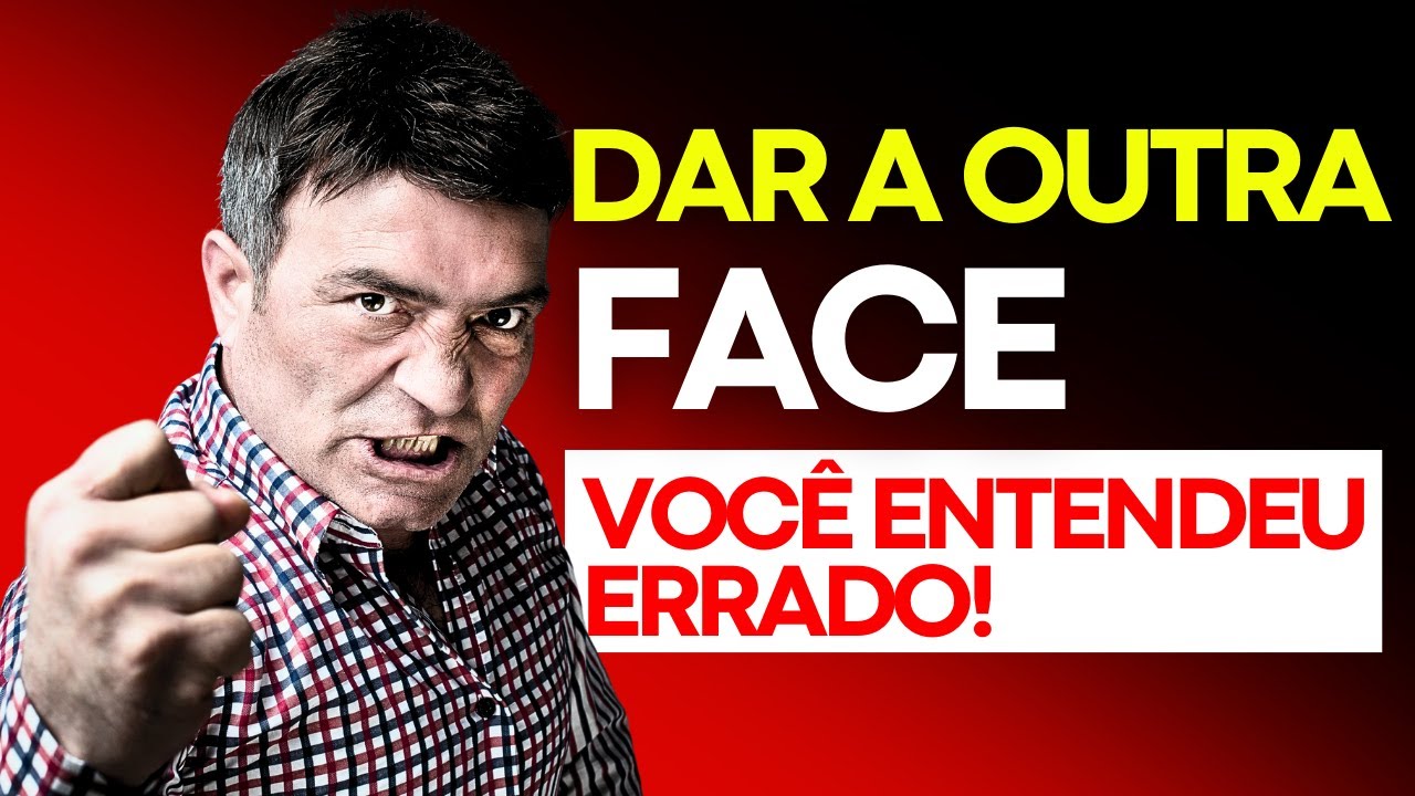 Você entendeu ERRADO o que é DAR A OUTRA FACE!