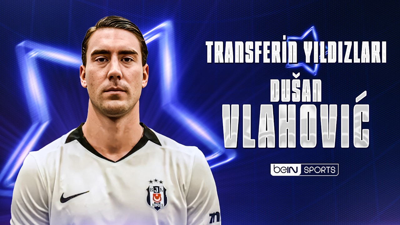 Transferin Yıldızları: Dusan Vlahovic - Beşiktaş