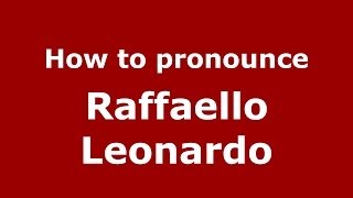 How to pronounce Raffaello Leonardo