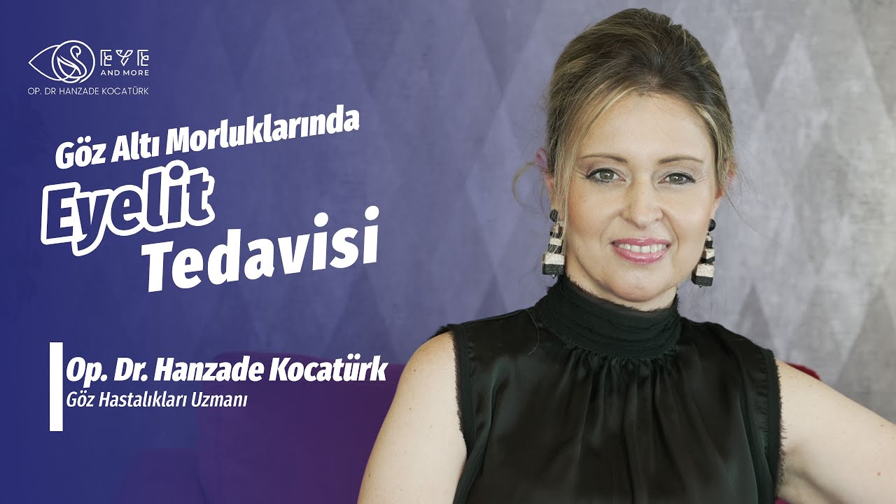 Göz Altı Morluklarında Eyelit Tedavisi | Op. Dr. Hanzade Kocatürk