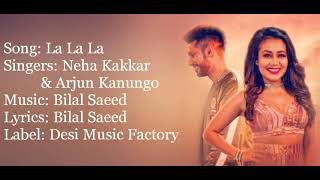 La la la full lyrics song -neha kakkar, arjun kanugo and bilal saeed