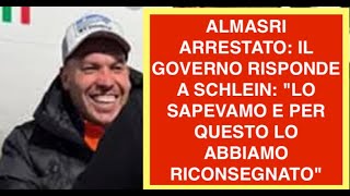 ALMASRI ARRESTATO: IL GOVERNO RISPONDE A SCHLEIN: "LO SAPEVAMO E PER QUESTO LO ABBIAMO RICONSEGNATO"