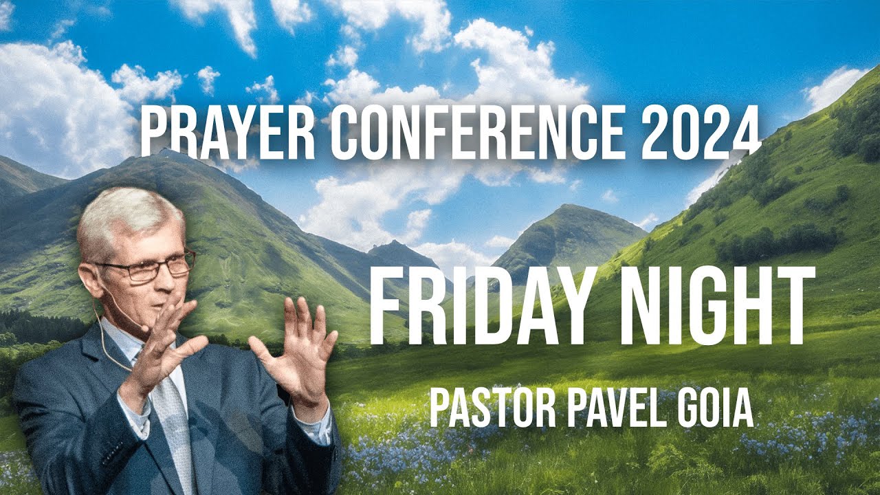 Prayer Conference 2024 | Friday Night | Pastor Pavel Goia