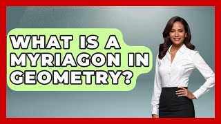 What Is A Myriagon In Geometry - All About Geometry