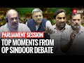 Highlights Fiery Funny Moments From Lok Sabha Debate On Operation Sindoor