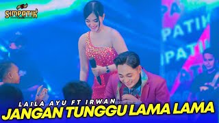 Download lagu LAILA AYU ft IRWAN - JANGAN TUNGGU LAMA LAMA - SIMPATIK MUSIC - PEMUDA NGALAPAN JAKENAN - DHEHAN PRO mp3