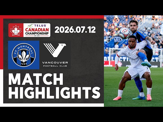 HIGHLIGHTS: CF Montréal vs. Vancouver FC | 2026 TELUS Canadian Championship Quarter-final Leg 2