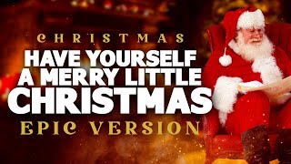 Have Yourself A Merry Little Christmas - Epic Music Version | Christmas Songs