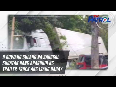 9 buwang gulang na sanggol sugatan nang araruhin ng trailer truck ang isang bahay TV Patrol