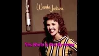 Wanda Jackson - This World Is Not My Home
