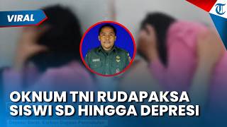 Oknum TNI Diduga Rudapaksa Siswa SD hingga Melahirkan, Korban Alami Trauma Berat dan Depresi