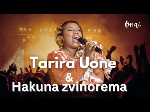 Tarira uone || Hakuna zvinorema || Onai Makumbiza #praisemedley