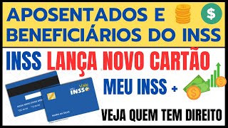 INSS  LANÇA NOVO CARTÃO: MEU INSS +  VEJA QUEM TERÁ DIREITO