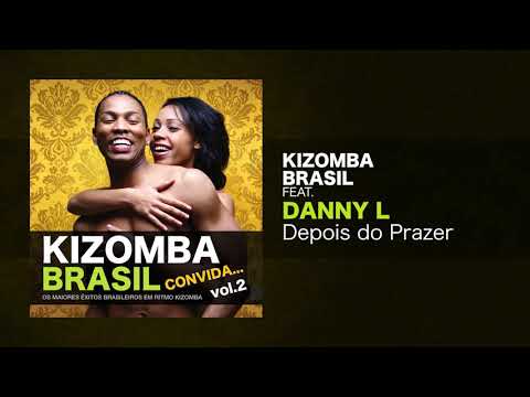 Kizomba Brasil feat. Danny L - Depois Do Prazer