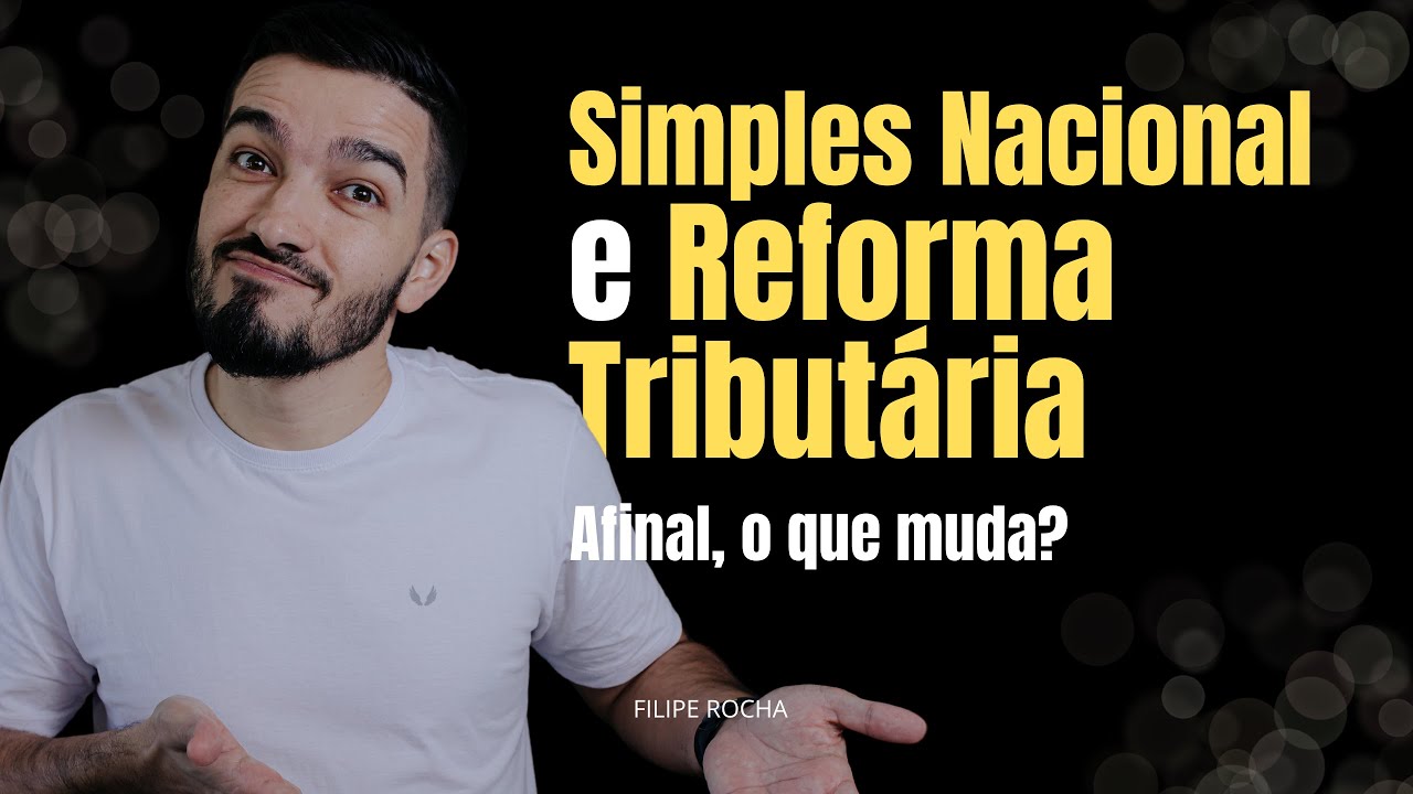 Simples Nacional e Reforma Tributária - Afinal, o que muda?
