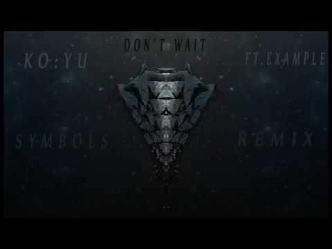 KO:YU feat Example - Don't wait (Symbols Remix)