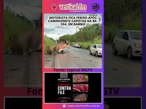 MOTORISTA FICA FERIDO APÓS CAMINHONETE CAPOTAR NA BR 354, EM BAMBUÍ