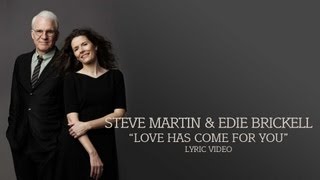 Steve Martin & Edie Brickell - "Love Has Come For You" (Lyric Video)