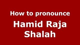 How to pronounce Hamid Raja Shalah