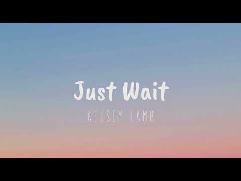 “Just Wait” by Kelsey Lamb Official Lyric Video