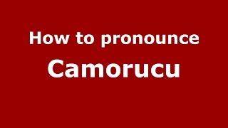 How to pronounce Camorucu