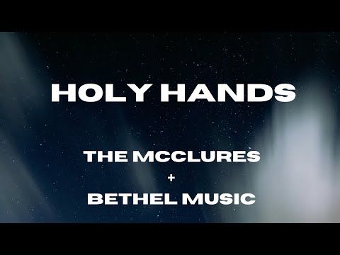 Holy Hands (Lyric Video) The McClures + Bethel Music
