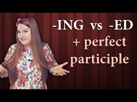 English Grammar - present and past participle + perfect participle, ing vs ed, doing and done