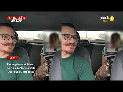 Vídeo: Passageira aponta ex na rua e motorista solta: ‘Quer que eu atropele?’