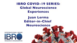 IBRO COVID-19 Series: Global Neuroscience Experiences - Juan Lerma