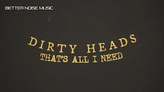 Dirty Heads - That&#39;s All I Need  (Official Lyric Video)