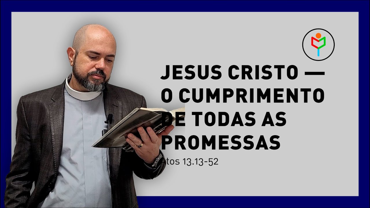 Pregação em Atos 13.13-52 — Jesus Cristo — o cumprimento de todas as promessas