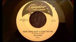Guides - How Long Must A Fool Go On - Beautiful Late 50&#39;s California Doo Wop Ballad