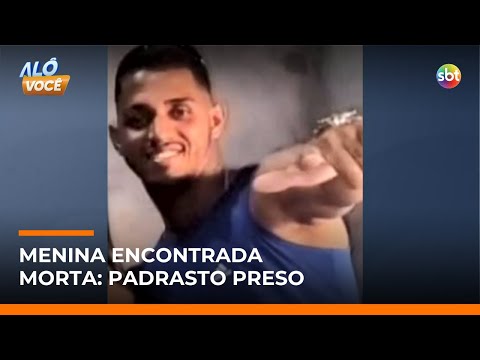 Padrasto é preso após exames revelarem abuso contra menina de 11 anos encontrada morta | #AloVoce