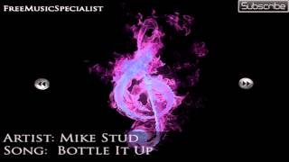 Mike Stud ft. Kinetics &amp; One Love - Bottle It up (No Copyright + Download)