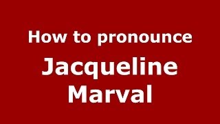 How to pronounce Jacqueline Marval