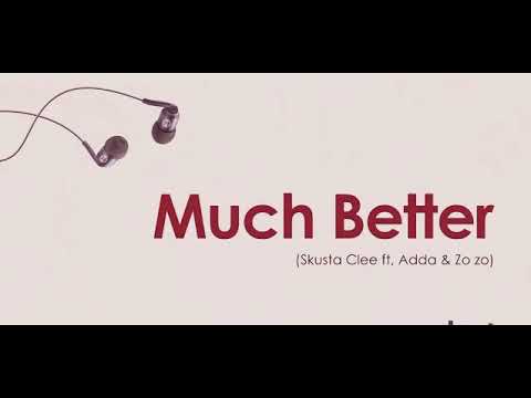 MUCH BETTER By: Skusta Clee ft. Adda & Zozo (Lyrics)