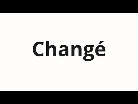 How to pronounce Changé