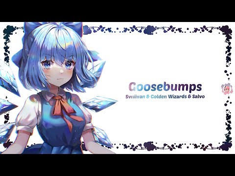 Nightcore | Goosebumps (Svniivan & Golden Wizards & Salvo) | (Lyrics)