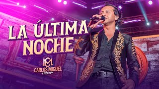 CARLOS MIGUEL - LA ÚLTIMA NOCHE