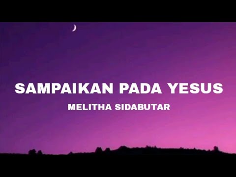 Sampaikan Pada Yesus - Melitha Sidabutar _ Worship | LYRICS | TERJEMAHAN ENG | LAGU ROHANI KRISTEN