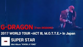[SUB] G-Dragon - ‘SUPER STAR’ 2017 WORLD TOUR  &#39;ACT III, M.O.T.T.E&#39; In Japan