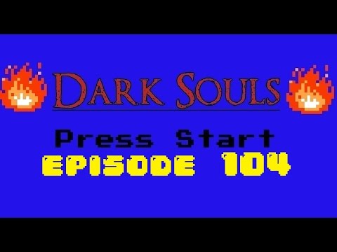 Dark Souls - Episode 104 - Charging Towards Ceasless