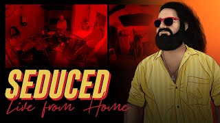 SEDUCED (Live from Home)