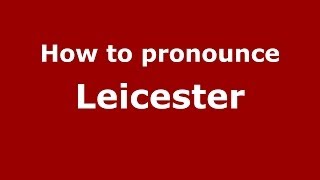 How to pronounce Leicester